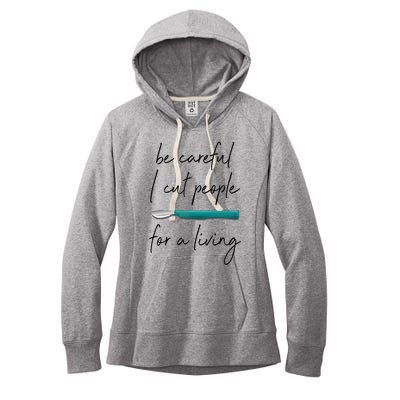 Be Careful I Cut People For A Living Funny Surgeon Surgery Women's Fleece Hoodie