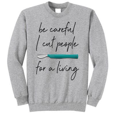 Be Careful I Cut People For A Living Funny Surgeon Surgery Tall Sweatshirt