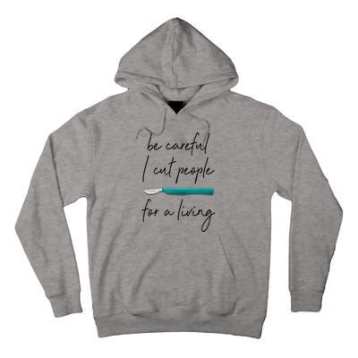 Be Careful I Cut People For A Living Funny Surgeon Surgery Tall Hoodie