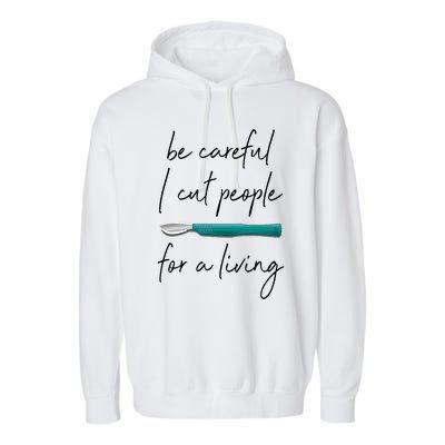 Be Careful I Cut People For A Living Funny Surgeon Surgery Garment-Dyed Fleece Hoodie