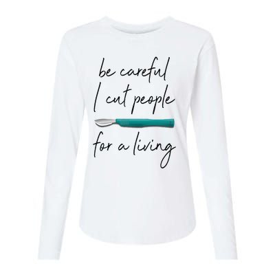 Be Careful I Cut People For A Living Funny Surgeon Surgery Womens Cotton Relaxed Long Sleeve T-Shirt