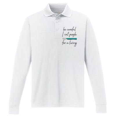 Be Careful I Cut People For A Living Funny Surgeon Surgery Performance Long Sleeve Polo