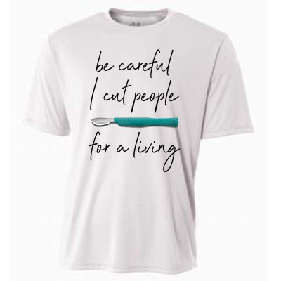 Be Careful I Cut People For A Living Funny Surgeon Surgery Cooling Performance Crew T-Shirt