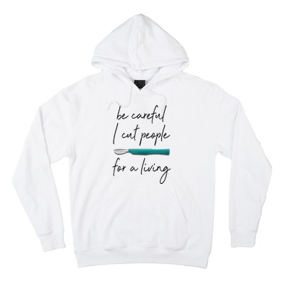 Be Careful I Cut People For A Living Funny Surgeon Surgery Hoodie