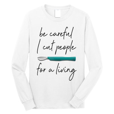 Be Careful I Cut People For A Living Funny Surgeon Surgery Long Sleeve Shirt