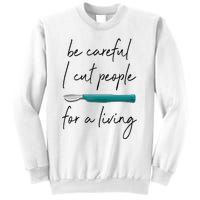 Be Careful I Cut People For A Living Funny Surgeon Surgery Sweatshirt