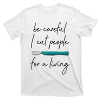 Be Careful I Cut People For A Living Funny Surgeon Surgery T-Shirt