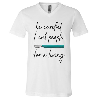 Be Careful I Cut People For A Living Funny Surgeon Surgery V-Neck T-Shirt