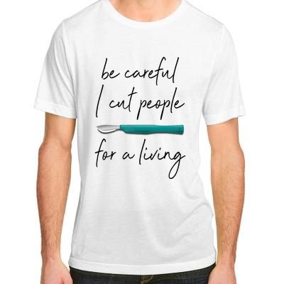 Be Careful I Cut People For A Living Funny Surgeon Surgery Adult ChromaSoft Performance T-Shirt