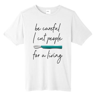 Be Careful I Cut People For A Living Funny Surgeon Surgery Tall Fusion ChromaSoft Performance T-Shirt