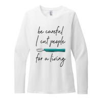 Be Careful I Cut People For A Living Funny Surgeon Surgery Womens CVC Long Sleeve Shirt