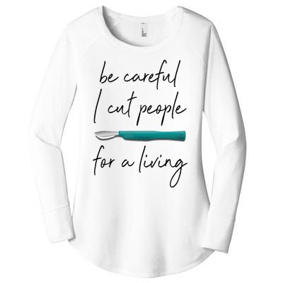 Be Careful I Cut People For A Living Funny Surgeon Surgery Women's Perfect Tri Tunic Long Sleeve Shirt