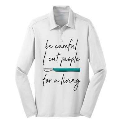 Be Careful I Cut People For A Living Funny Surgeon Surgery Silk Touch Performance Long Sleeve Polo