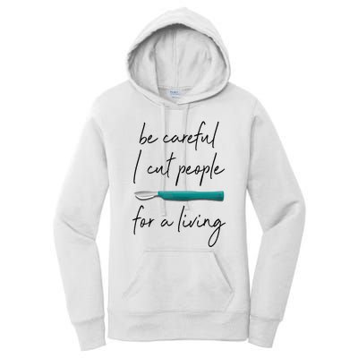 Be Careful I Cut People For A Living Funny Surgeon Surgery Women's Pullover Hoodie