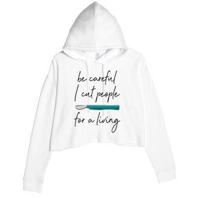 Be Careful I Cut People For A Living Funny Surgeon Surgery Crop Fleece Hoodie