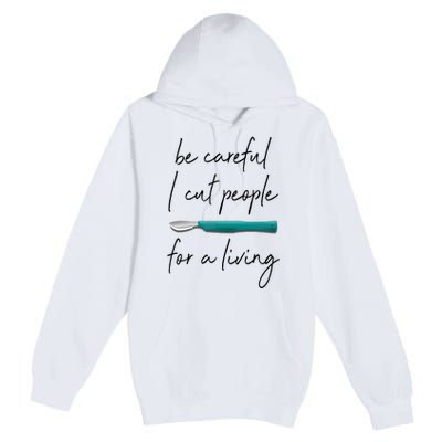 Be Careful I Cut People For A Living Funny Surgeon Surgery Premium Pullover Hoodie