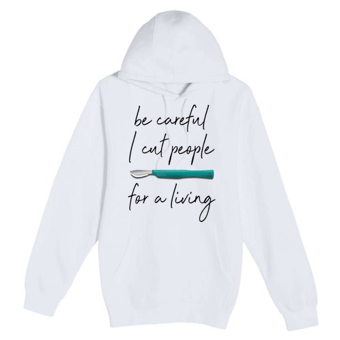 Be Careful I Cut People For A Living Funny Surgeon Surgery Premium Pullover Hoodie