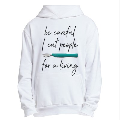 Be Careful I Cut People For A Living Funny Surgeon Surgery Urban Pullover Hoodie