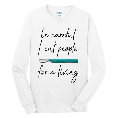 Be Careful I Cut People For A Living Funny Surgeon Surgery Tall Long Sleeve T-Shirt