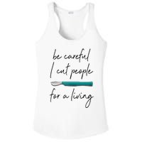 Be Careful I Cut People For A Living Funny Surgeon Surgery Ladies PosiCharge Competitor Racerback Tank