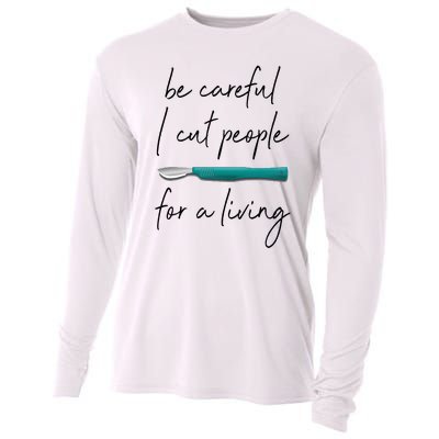 Be Careful I Cut People For A Living Funny Surgeon Surgery Cooling Performance Long Sleeve Crew