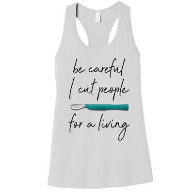 Be Careful I Cut People For A Living Funny Surgeon Surgery Women's Racerback Tank