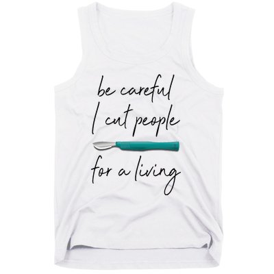 Be Careful I Cut People For A Living Funny Surgeon Surgery Tank Top