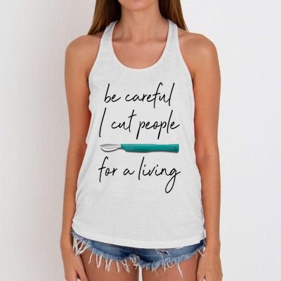 Be Careful I Cut People For A Living Funny Surgeon Surgery Women's Knotted Racerback Tank