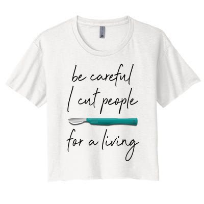 Be Careful I Cut People For A Living Funny Surgeon Surgery Women's Crop Top Tee