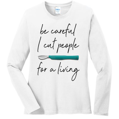 Be Careful I Cut People For A Living Funny Surgeon Surgery Ladies Long Sleeve Shirt