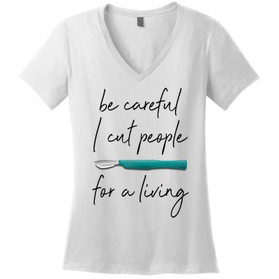 Be Careful I Cut People For A Living Funny Surgeon Surgery Women's V-Neck T-Shirt