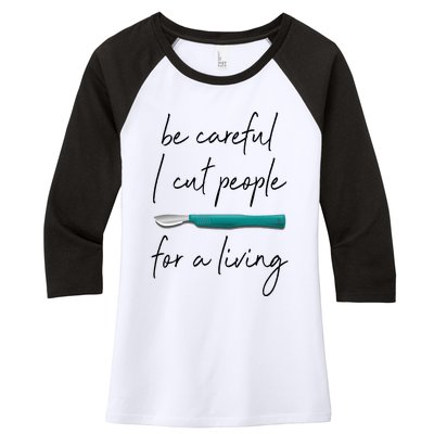 Be Careful I Cut People For A Living Funny Surgeon Surgery Women's Tri-Blend 3/4-Sleeve Raglan Shirt