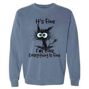 Black Cat Its Fine Im Fine Everything Is Fine Gift Garment-Dyed Sweatshirt