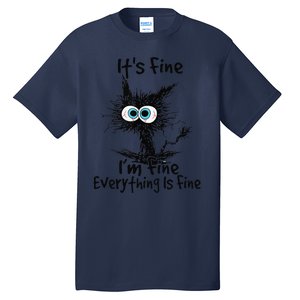 Black Cat Its Fine Im Fine Everything Is Fine Gift Tall T-Shirt