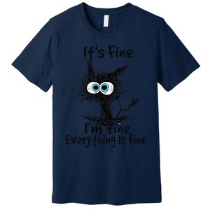 Black Cat Its Fine Im Fine Everything Is Fine Gift Premium T-Shirt