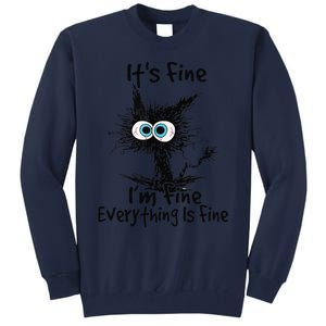 Black Cat Its Fine Im Fine Everything Is Fine Gift Tall Sweatshirt