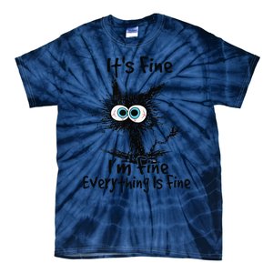 Black Cat Its Fine Im Fine Everything Is Fine Gift Tie-Dye T-Shirt