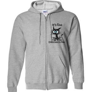 Black Cat Its Fine Im Fine Everything Is Fine Gift Full Zip Hoodie