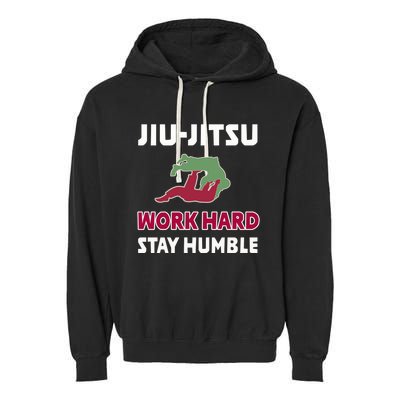 Best Classic Jiu Jitsu Gift Work Hard Stay Humble Meaningful Gift Garment-Dyed Fleece Hoodie