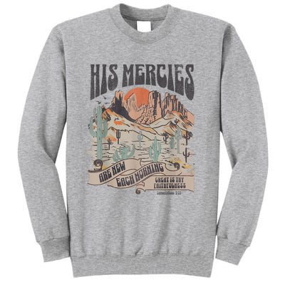 Boho Christian Jesus Apparel Faith Based His Mercies Are New Tall Sweatshirt