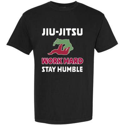 Best Classic Jiu Jitsu Gift Work Hard Stay Humble Meaningful Gift Garment-Dyed Heavyweight T-Shirt