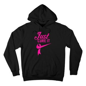 Breast Cancer Just Cure It Hoodie