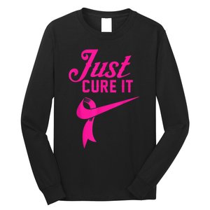 Breast Cancer Just Cure It Long Sleeve Shirt