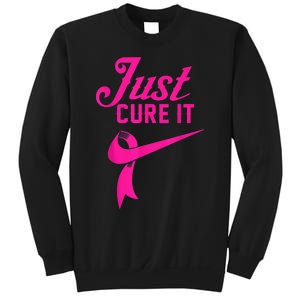 Breast Cancer Just Cure It Sweatshirt