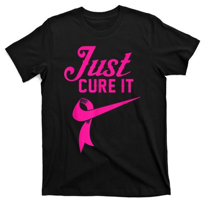 Breast Cancer Just Cure It T-Shirt