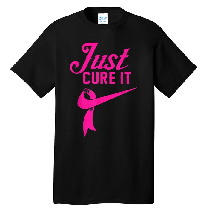 Breast Cancer Just Cure It Tall T-Shirt