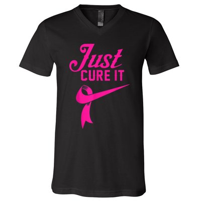 Breast Cancer Just Cure It V-Neck T-Shirt