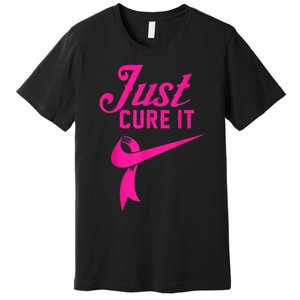 Breast Cancer Just Cure It Premium T-Shirt