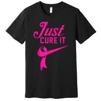 Breast Cancer Just Cure It Premium T-Shirt