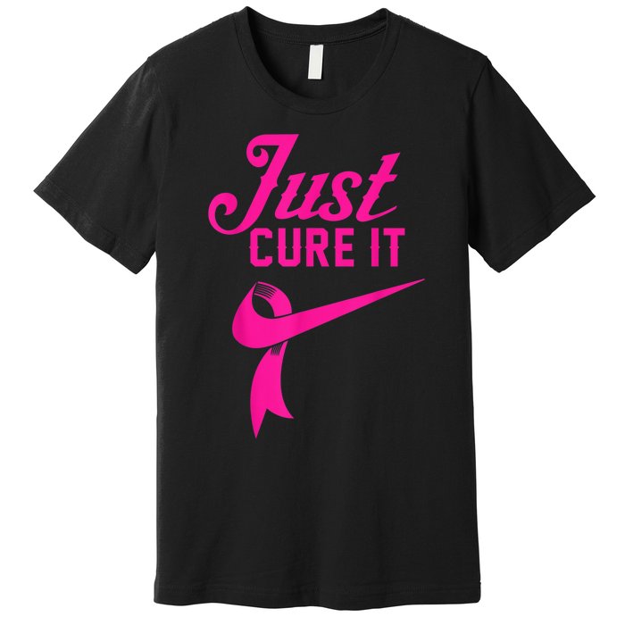 Breast Cancer Just Cure It Premium T-Shirt